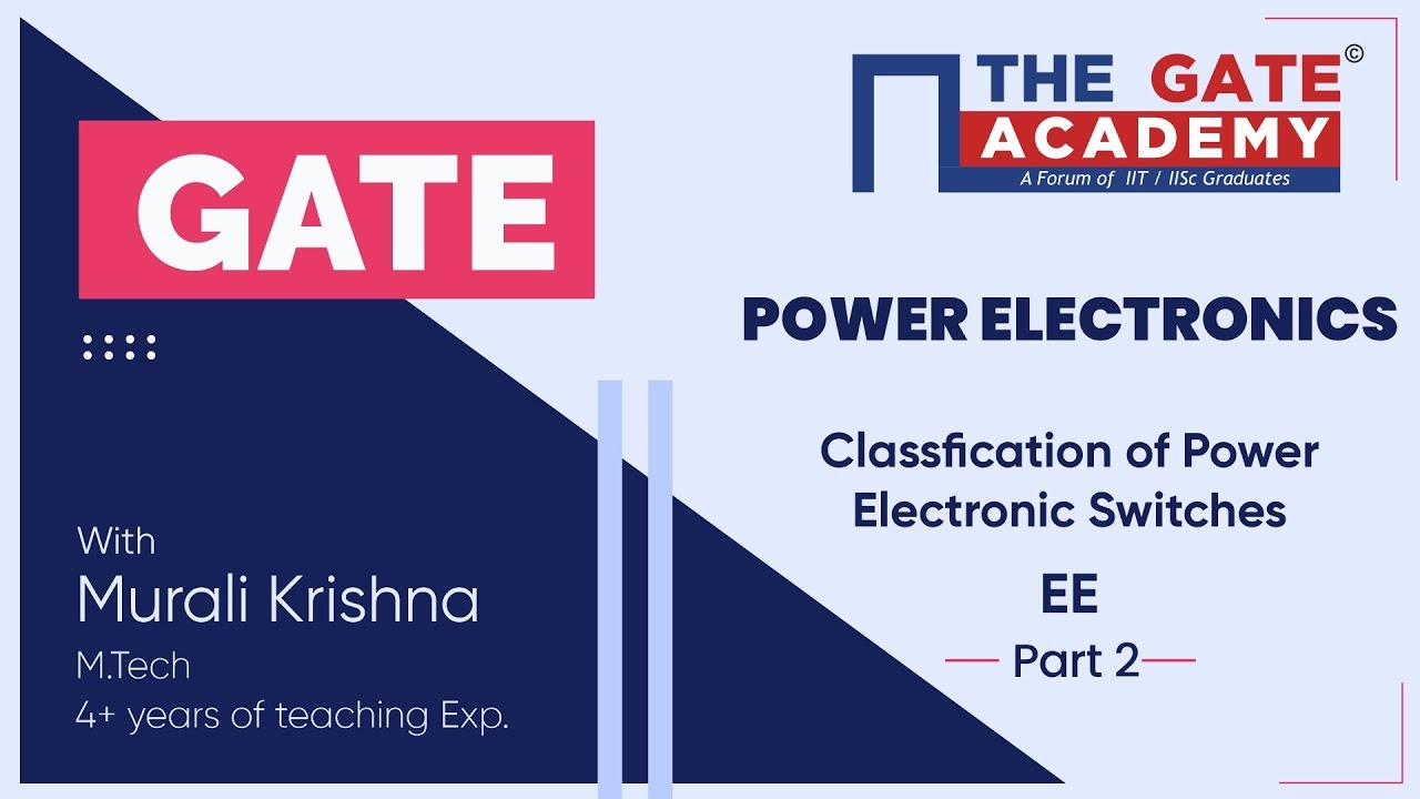 Classification Of Power Electronic Switches Part 2 Of Power Electronics Gate Free Lectures Ee Youtube