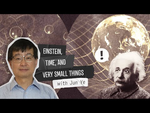 Einstein, Time, and Very Small Things - with Jun Ye