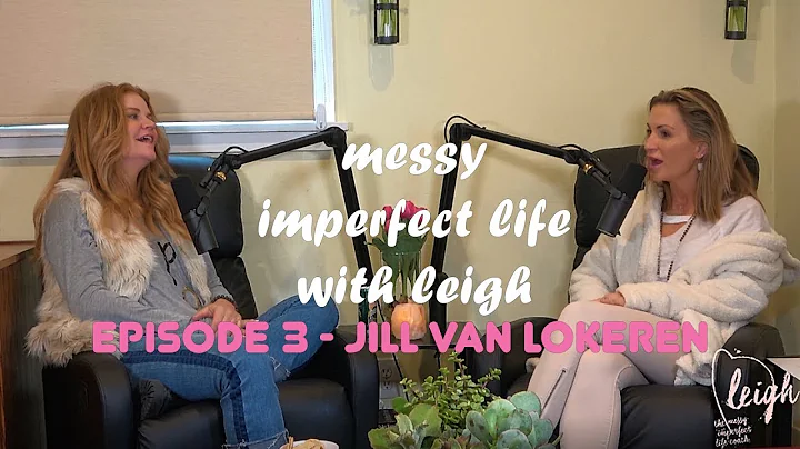 # 3 - Jill Van Lokeren on messy imperfect life wit...