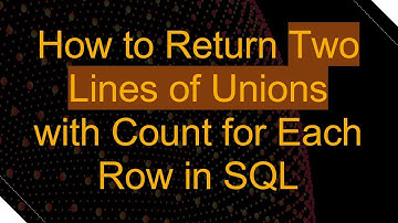 How to Return Two Lines of Unions with Count for Each Row in SQL