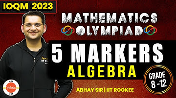 ALGEBRA | 5 Markers | Mathematics Olympiad | IOQM 2023 | Abhay Sir | Vedantu Olympiad School