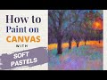 How to Paint on Canvas with Soft Pastels / A New Technique