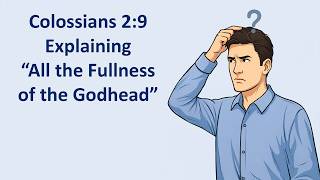 Colossians 2:9 Explaining “All the Fullnessof the Godhead”
