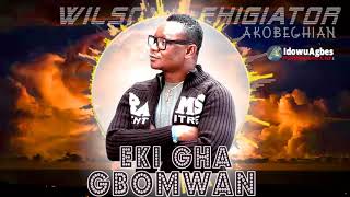 WILSON EHIGIATOR AKOBEGHIAN - EKI GHA GBOMWAN [LATEST BENIN MUSIC]