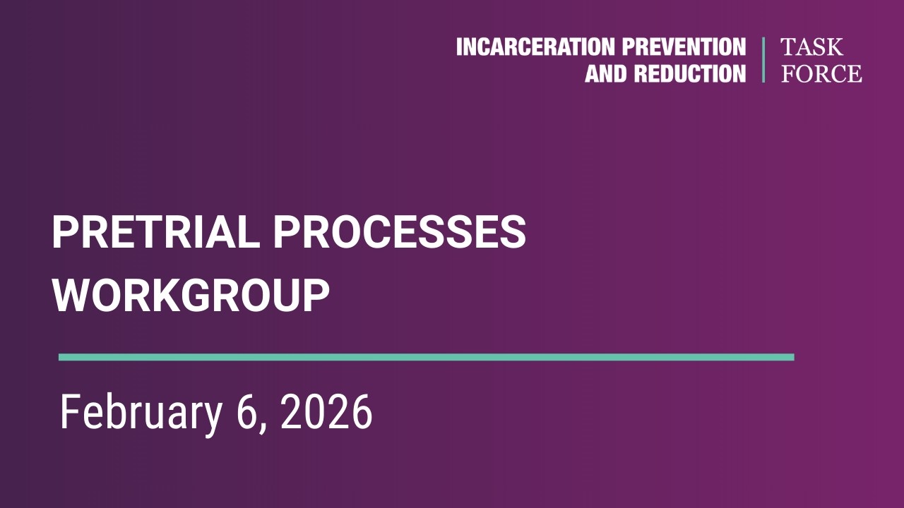IPRTF - Pretrial Processes Workgroup - Feb. 6, 2026
