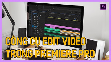 Các công cụ edit video trong Premiere | Học dựng phim bằng Adobe Premiere CC 2020 | Tú Thanh Blog