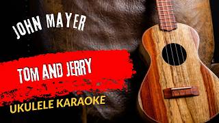 Ukulele Karaoke John Mayer Tom and Jerry