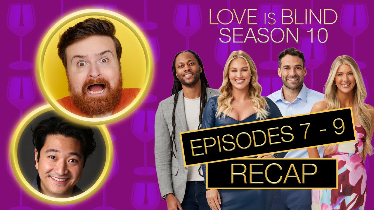 Love Is Blind Season 10 Episodes 7 - 9 Recap
