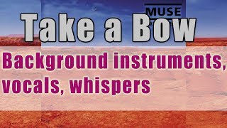 Muse - Take a Bow - Background Instruments, Vocals, Whispers