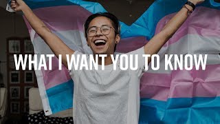 What I Want You To Know About Being Trans | Trans Talks