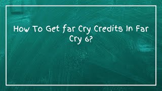 How To Get far Cry Credits In Far Cry 6?