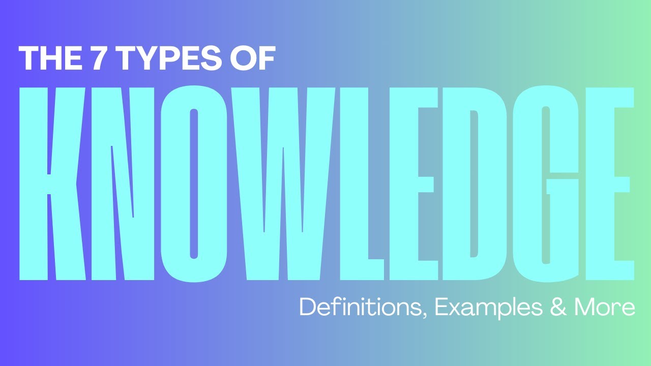 The 7 Types of Knowledge: Definitions, Examples & More | Guru (getguru ...