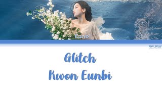 Kwon Eunbi (권은비) – Glitch Lyrics (Han|Rom|Eng)