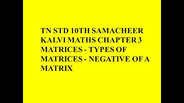 TN STD 10th Samacheer Kalvi Maths Chapter 3 Matrices - Types of Matrices - Negative of a Matrix