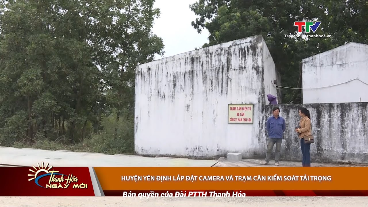 Huyện Yên Định lắp đặt camera và trạm cân kiểm soát tải trọng