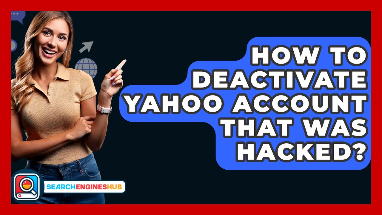 How To Deactivate Yahoo Account That Was Hacked? - SearchEnginesHub.com