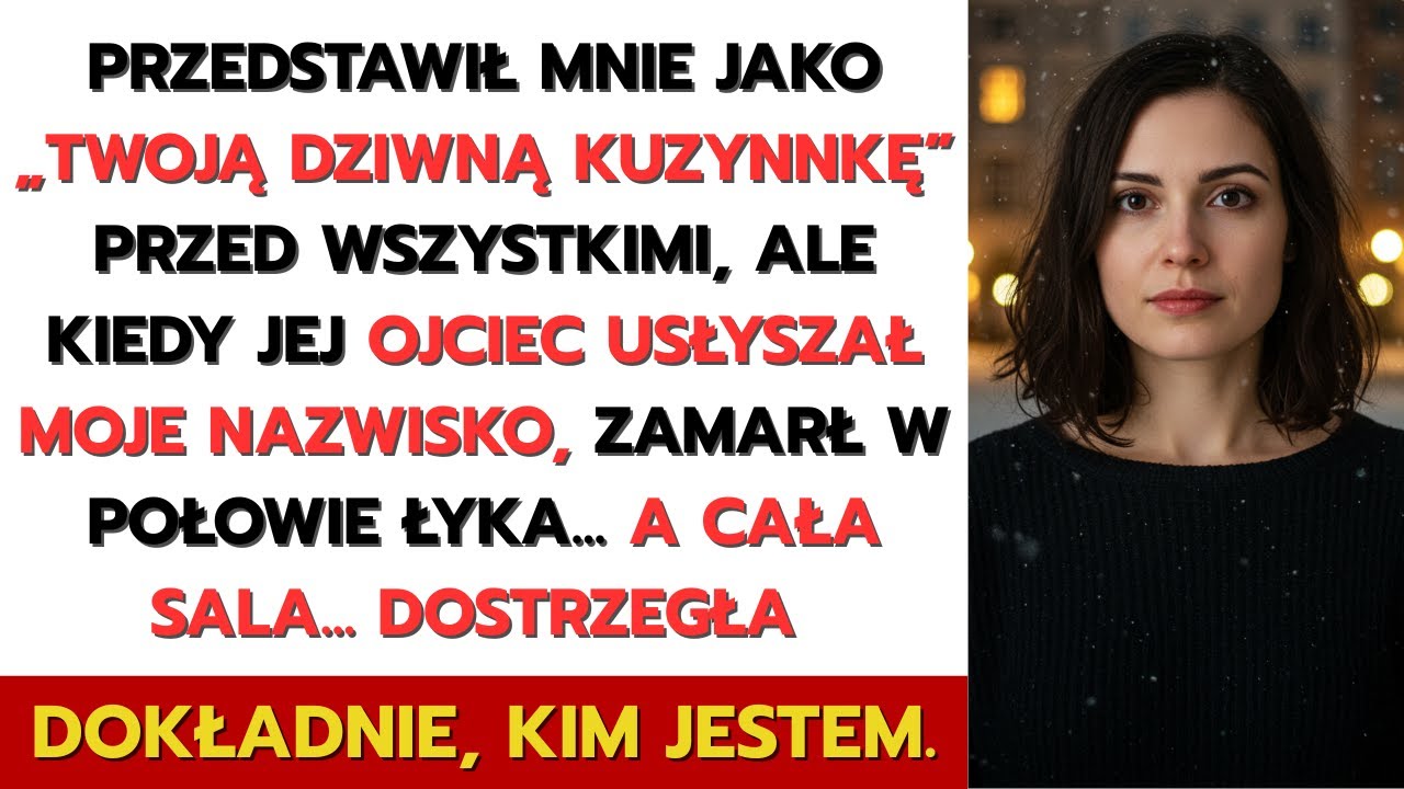 Mąż mojej siostry przedstawił mnie jako „jej dziwną kuzynkę”: aż jej ojciec usłyszał moje nazwisko..