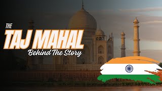 Unveiling the Mystique of the Taj Mahal | Behind The Story | India | A love Story | World Wonders