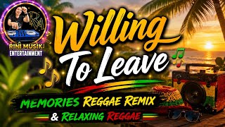 Willing To Leave – Memories Reggae Remix 🌴 | Relaxing Reggae Music 2026