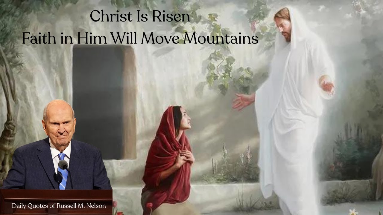 Ежедневные цитаты Рассела М. Нельсона 4 сентября. Христос воскрес. Вера в Него сдвинет горы.