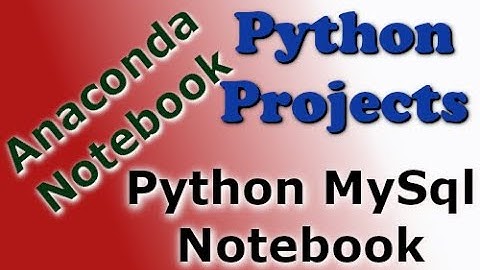 Python Projects for Beginners. Anaconda Notebook. Python and MySql Connector. Write Sql statements.