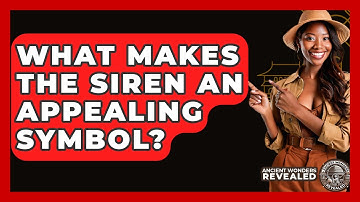 What Makes The Siren An Appealing Symbol? - Ancient Wonders Revealed