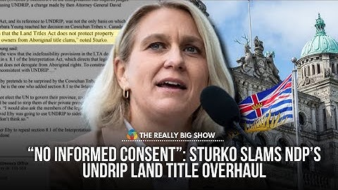 “No Informed Consent”: Sturko Slams NDP’s UNDRIP Land Title Overhaul
