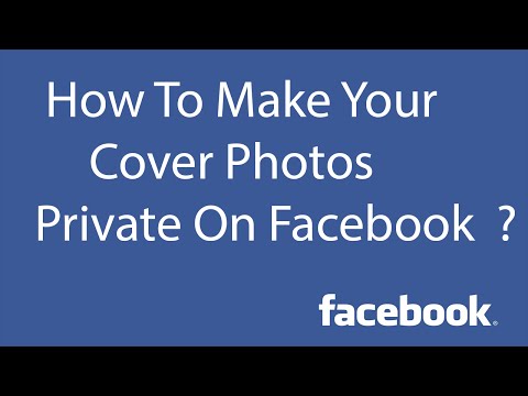 How To Make Your Cover Photos Private On Facebook ?