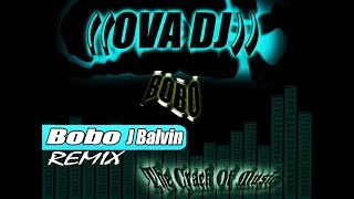 Bobo - Remix - J Balvin | OVA DJ 2016