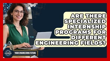 Are There Specialized Internship Programs for Different Engineering Fields?
