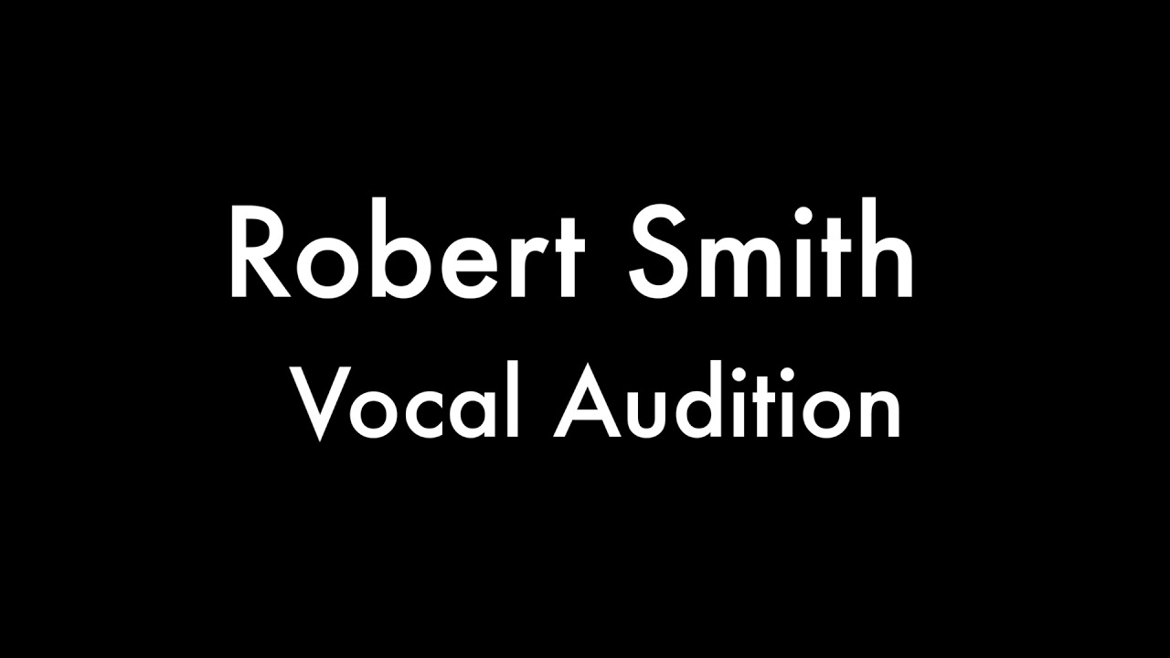 Robert Smith Vocal Audition