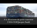 A la découverte du porte-conteneur CMA-CGM Jacques Saadé