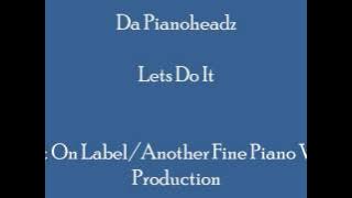 Da Pianoheadz - Lets Do It (Piano)
