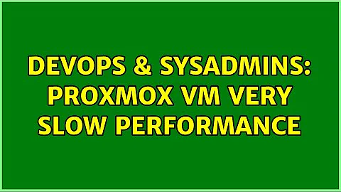 DevOps & SysAdmins: Proxmox VM Very Slow Performance (2 Solutions!!)