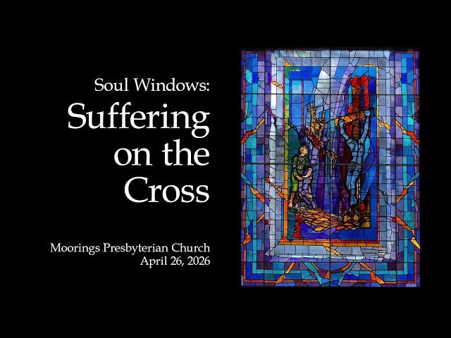 Sunday Worship | April 26, 2026:  "Soul Windows: Suffering on the Cross"