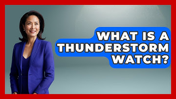 What Is A Thunderstorm Watch? - Weather Watchdog