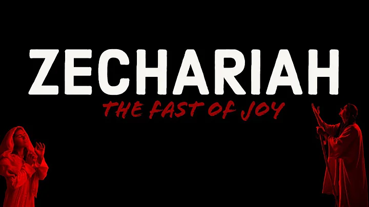 Zechariah and the Fasts of Joy (Chapters 7-8)