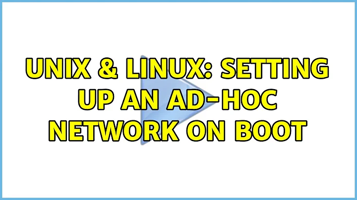 Unix & Linux: Setting up an ad-hoc network on boot (2 Solutions!!)