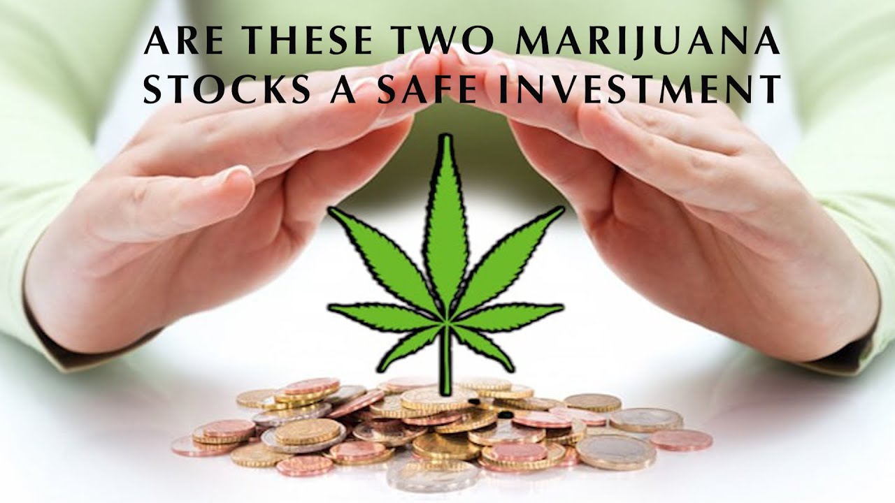 Are These 2 Marijuana Stocks A Safe Investment?