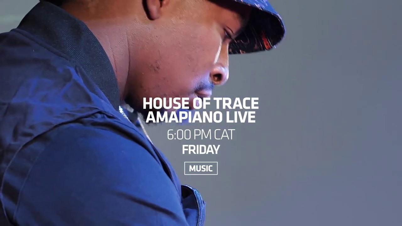 House Of Trace Amapiano Live On Trace Africa Ch 326 And Trace Urban Ch 325 Dstv Youtube