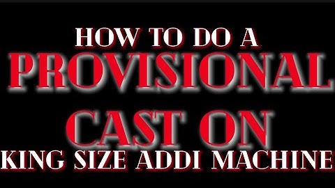 How to do Provisional cast on King size Addi Express Machine