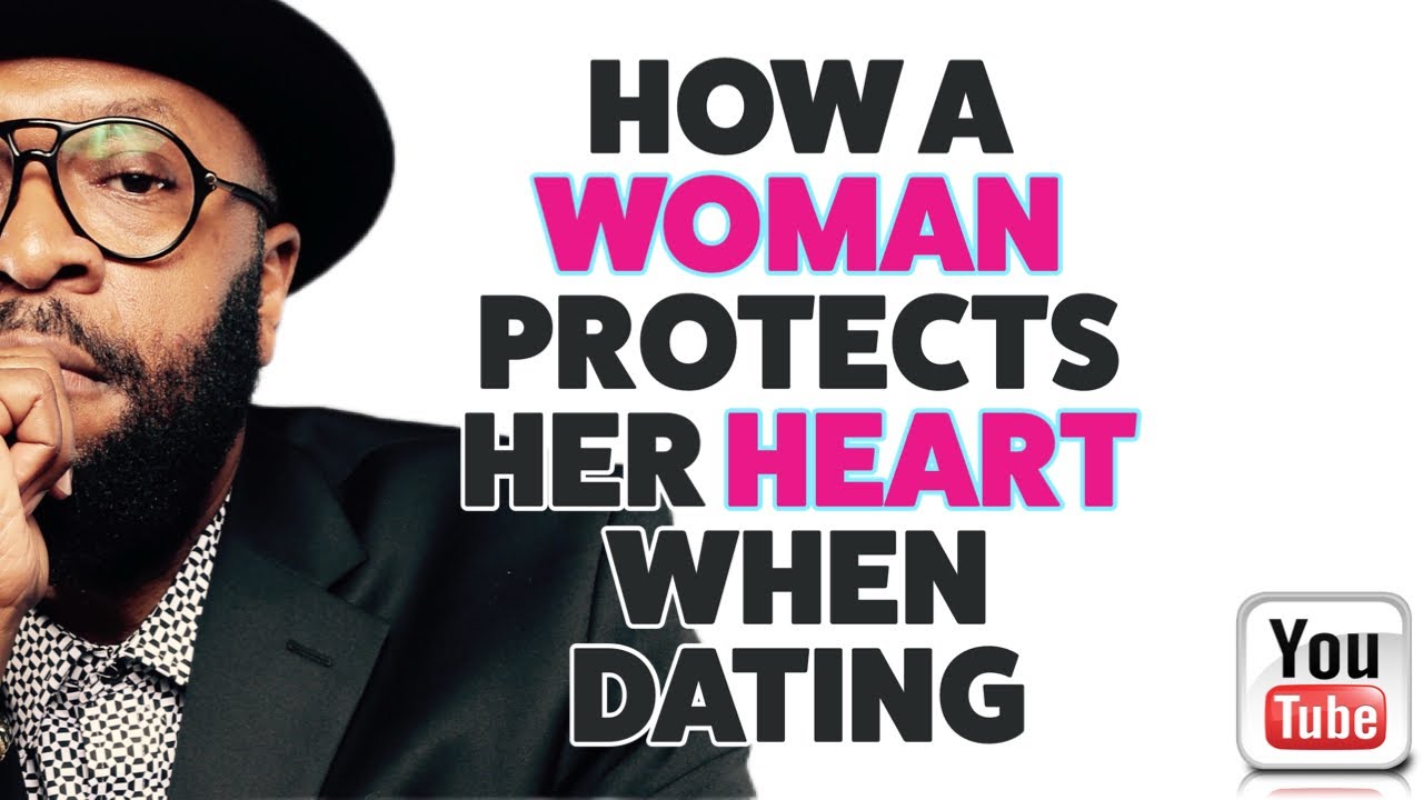 HOW A WOMAN PROTECTS HER HEART WHILE DATING by RC Blakes - YouTube
