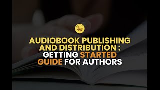 Audiobook Publishing and Distribution: Getting Started Guide for Authors