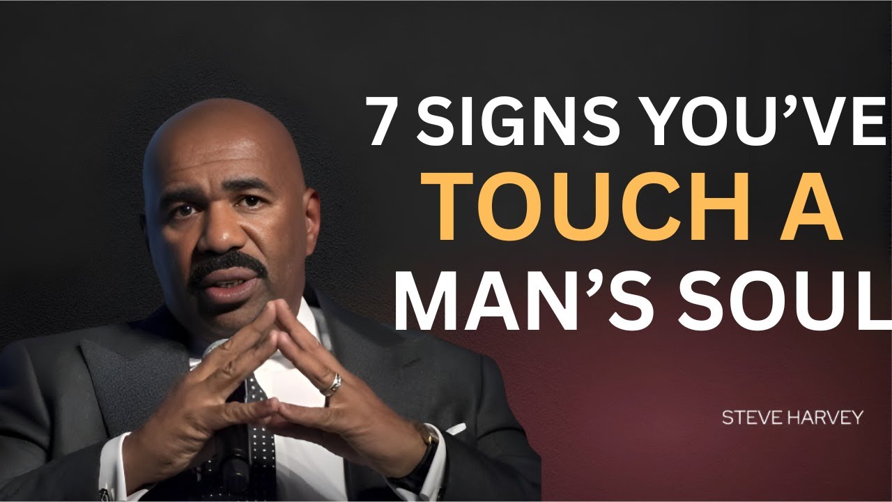 💖 7 SIGNS YOU’VE TOUCHED A MAN’S SOUL 💞✨ | Steve Harvey Reveals True Love
