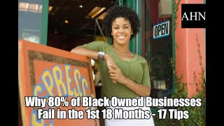 Why 80% of Black Owned Businesses Fail in the 1st 18 Months - 17 Tips; Don’t make these mistakes