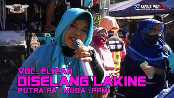 VOC. ELIZAH - DISELANG LAKINE | SINGA DANGDUT PUTRA PA"I MUDA | LUNG SEMUT