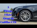 5 Thing I Hate About My Cadillac CT6