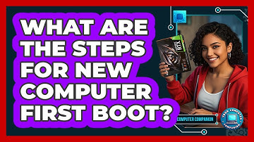 What Are The Steps For New Computer First Boot?