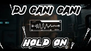 DJ GANI GANI x HOLD ON - TIKTOK VIRAL REMIX - FULL VERSION REMIX - ( DJ JER PH REMIX )