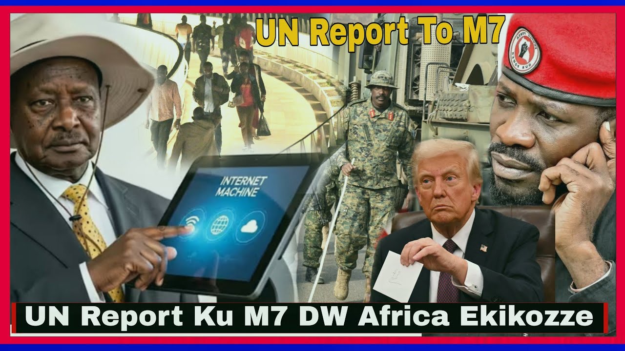 Agakagwawo UN Report Ku M7 Abyeganye DW Africa Ekikozze Bobi Wine Tetumunanya UPDF Confirmed